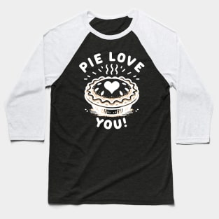 Pie Love You! Baseball T-Shirt